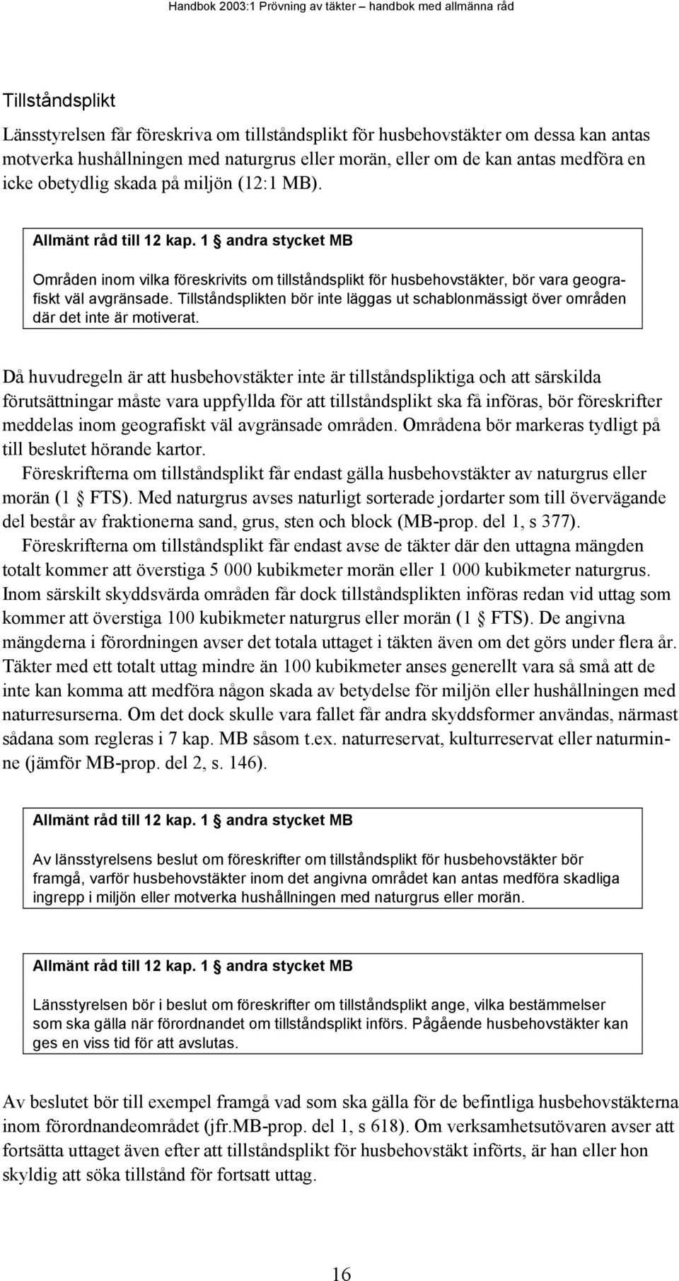 Tillståndsplikten bör inte läggas ut schablonmässigt över områden där det inte är motiverat.