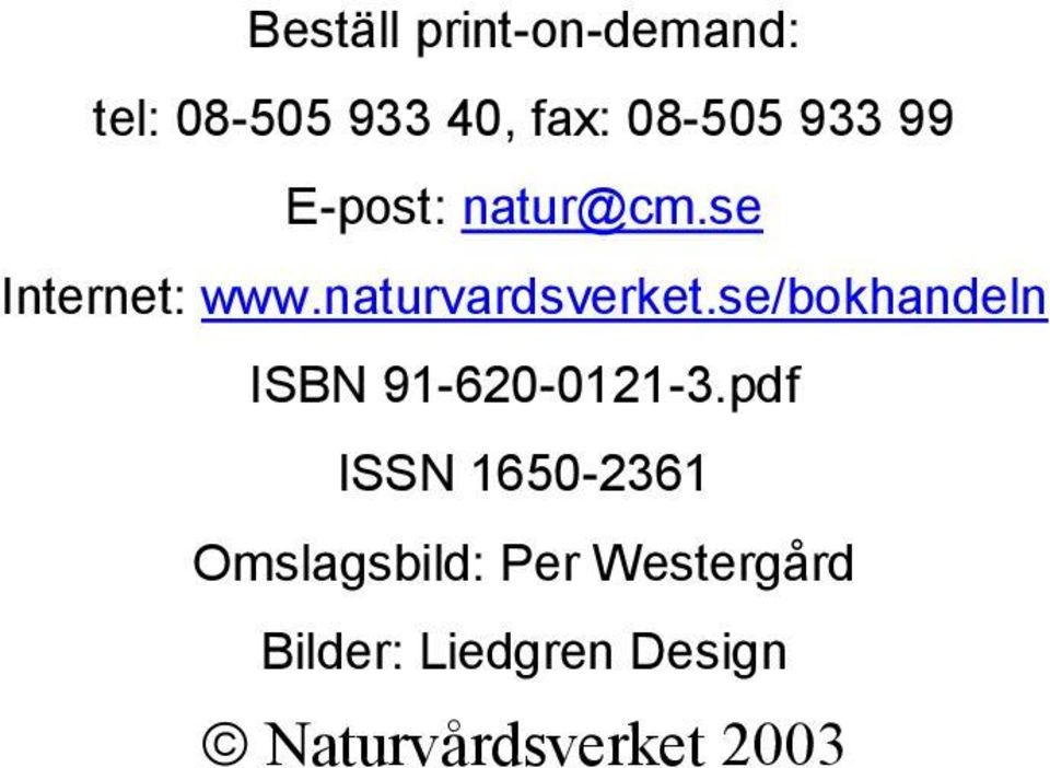 se/bokhandeln ISBN 91-620-0121-3.