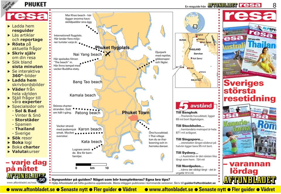 charter S Valutakurser varje dag på nätet www.aftonbladet.se/resa Största charterstranden. Gott om håll-i-gång. Mai Khao beach - lägger enorma havssköldpaddor sina ägg Internationell flygplats.