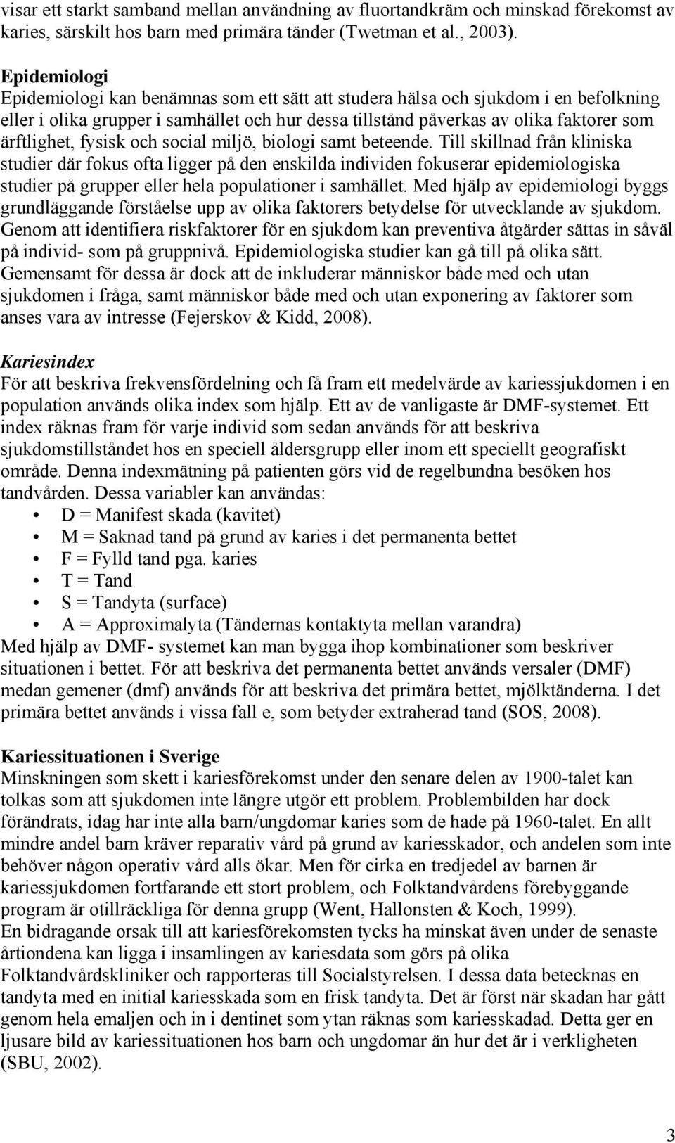 fysisk och social miljö, biologi samt beteende.