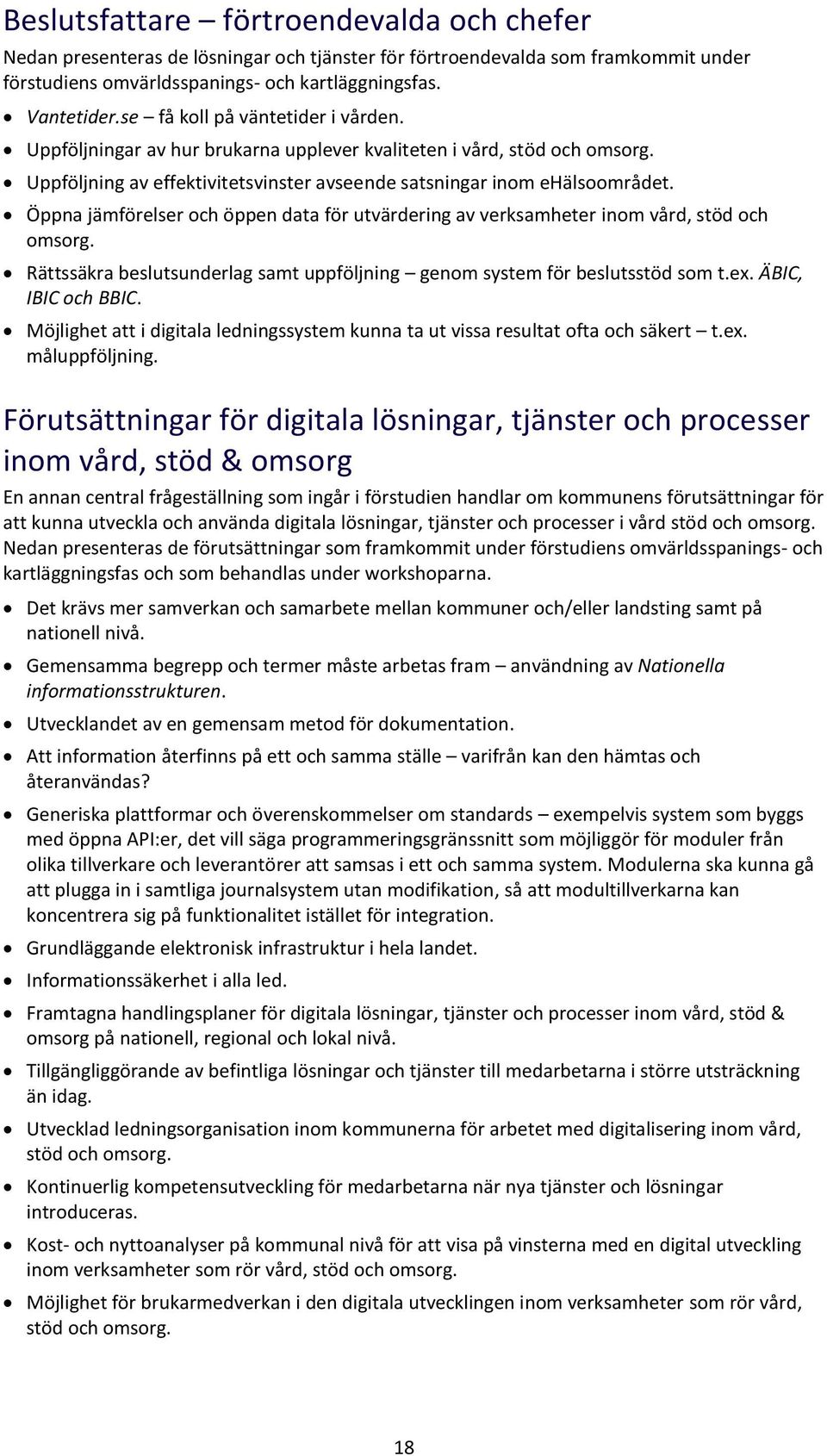 Öppna jämförelser ch öppen data för utvärdering av verksamheter inm vård, stöd ch msrg. Rättssäkra beslutsunderlag samt uppföljning genm system för beslutsstöd sm t.ex. ÄBIC, IBIC ch BBIC.