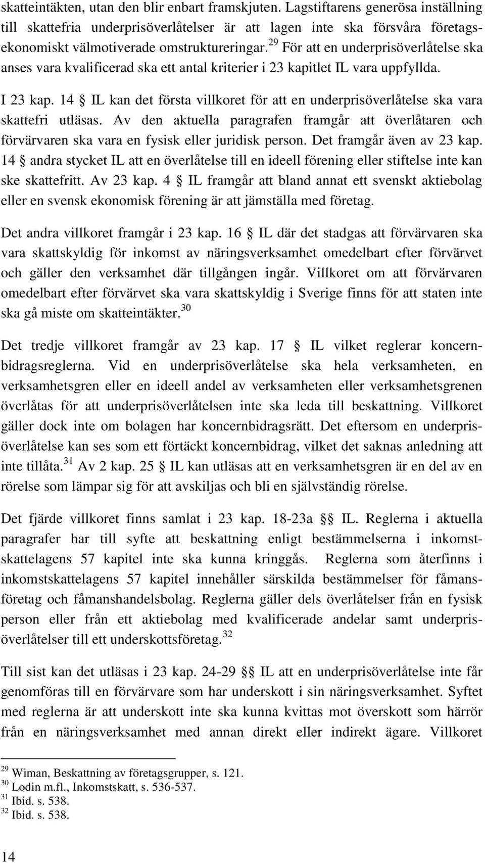 29 För att en underprisöverlåtelse ska anses vara kvalificerad ska ett antal kriterier i 23 kapitlet IL vara uppfyllda. I 23 kap.