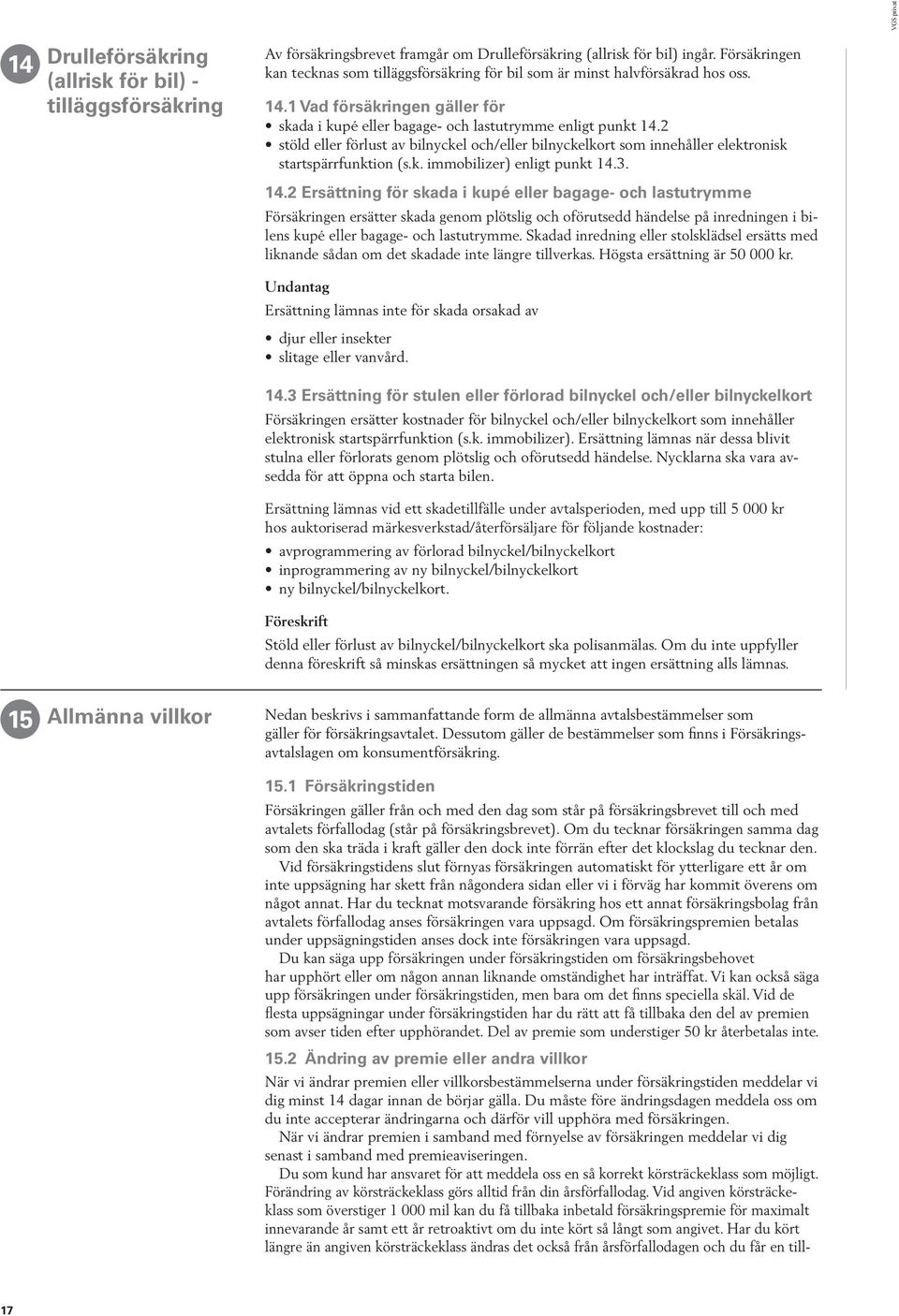 2 stöld eller förlust av bilnyckel och/eller bilnyckelkort som innehåller elektronisk startspärrfunktion (s.k. immobilizer) enligt punkt 14.