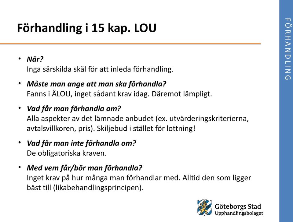 utvärderingskriterierna, avtalsvillkoren, pris). Skiljebud i stället för lottning! Vad får man inte förhandla om?