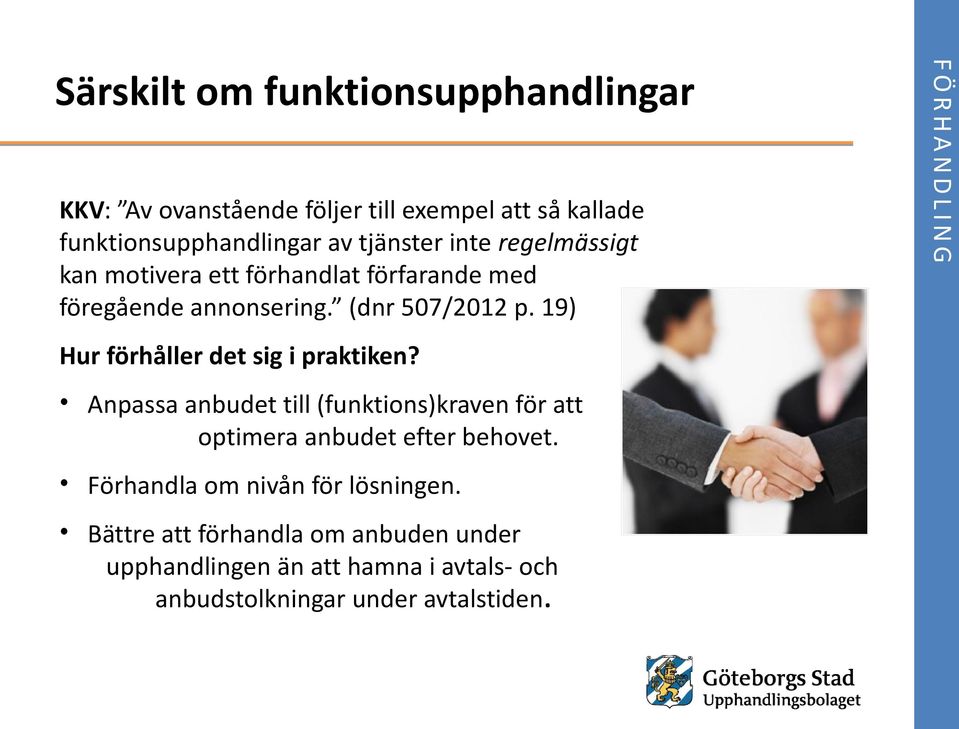 19) Hur förhåller det sig i praktiken? Anpassa anbudet till (funktions)kraven för att optimera anbudet efter behovet.