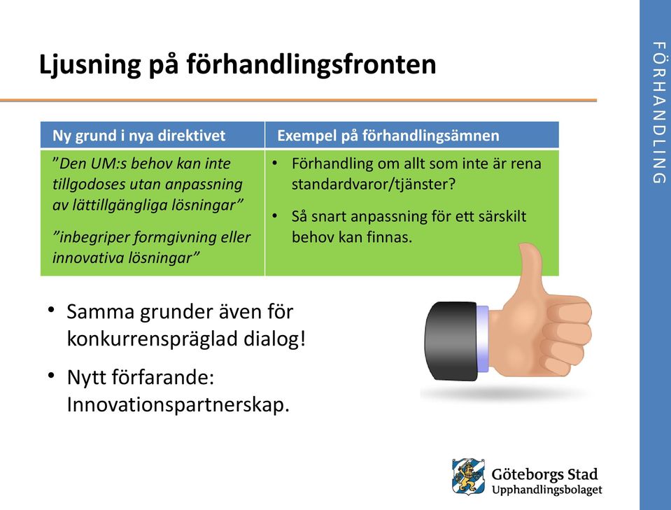 förhandlingsämnen Förhandling om allt som inte är rena standardvaror/tjänster?