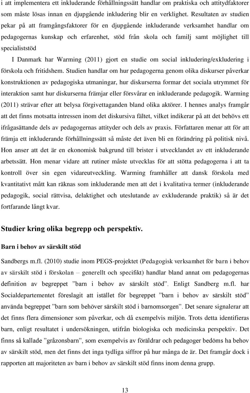 specialiststöd I Danmark har Warming (2011) gjort en studie om social inkludering/exkludering i förskola och fritidshem.