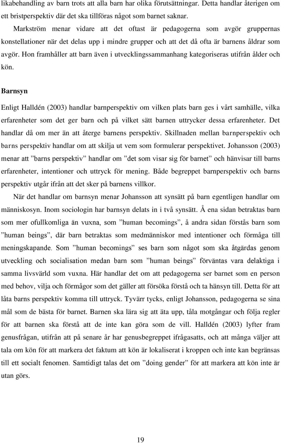 Hon framhåller att barn även i utvecklingssammanhang kategoriseras utifrån ålder och kön.