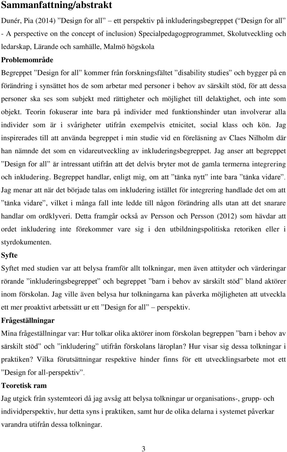 med personer i behov av särskilt stöd, för att dessa personer ska ses som subjekt med rättigheter och möjlighet till delaktighet, och inte som objekt.