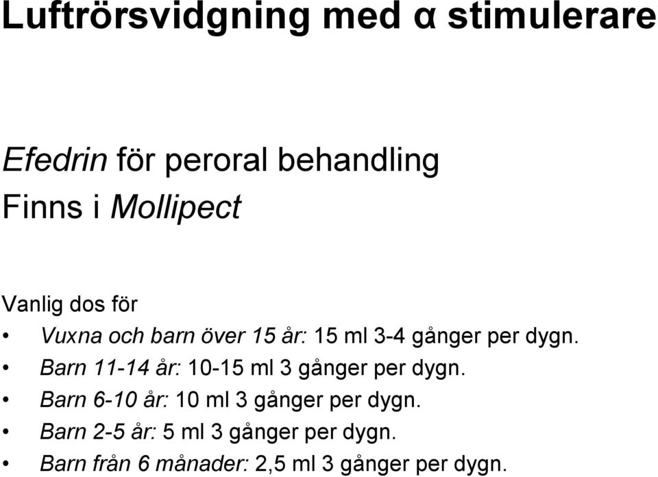 Barn 11-14 år: 10-15 ml 3 gånger per dygn.