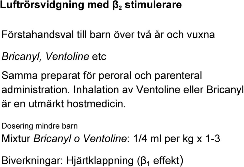 Inhalation av Ventoline eller Bricanyl är en utmärkt hostmedicin.