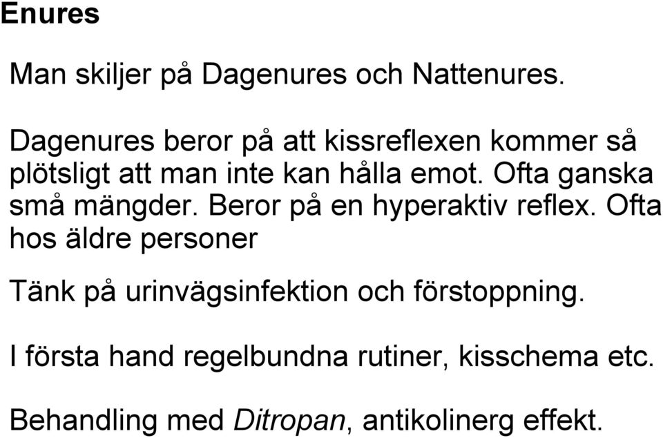 Ofta ganska små mängder. Beror på en hyperaktiv reflex.