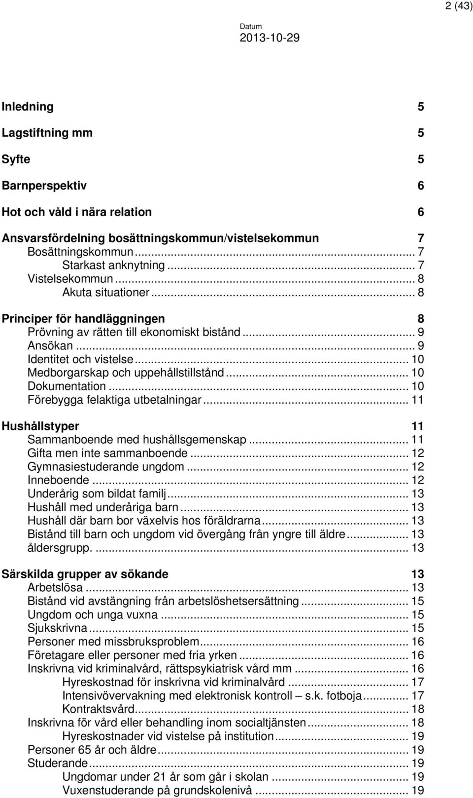 .. 10 Medborgarskap och uppehållstillstånd... 10 Dokumentation... 10 Förebygga felaktiga utbetalningar... 11 Hushållstyper 11 Sammanboende med hushållsgemenskap... 11 Gifta men inte sammanboende.