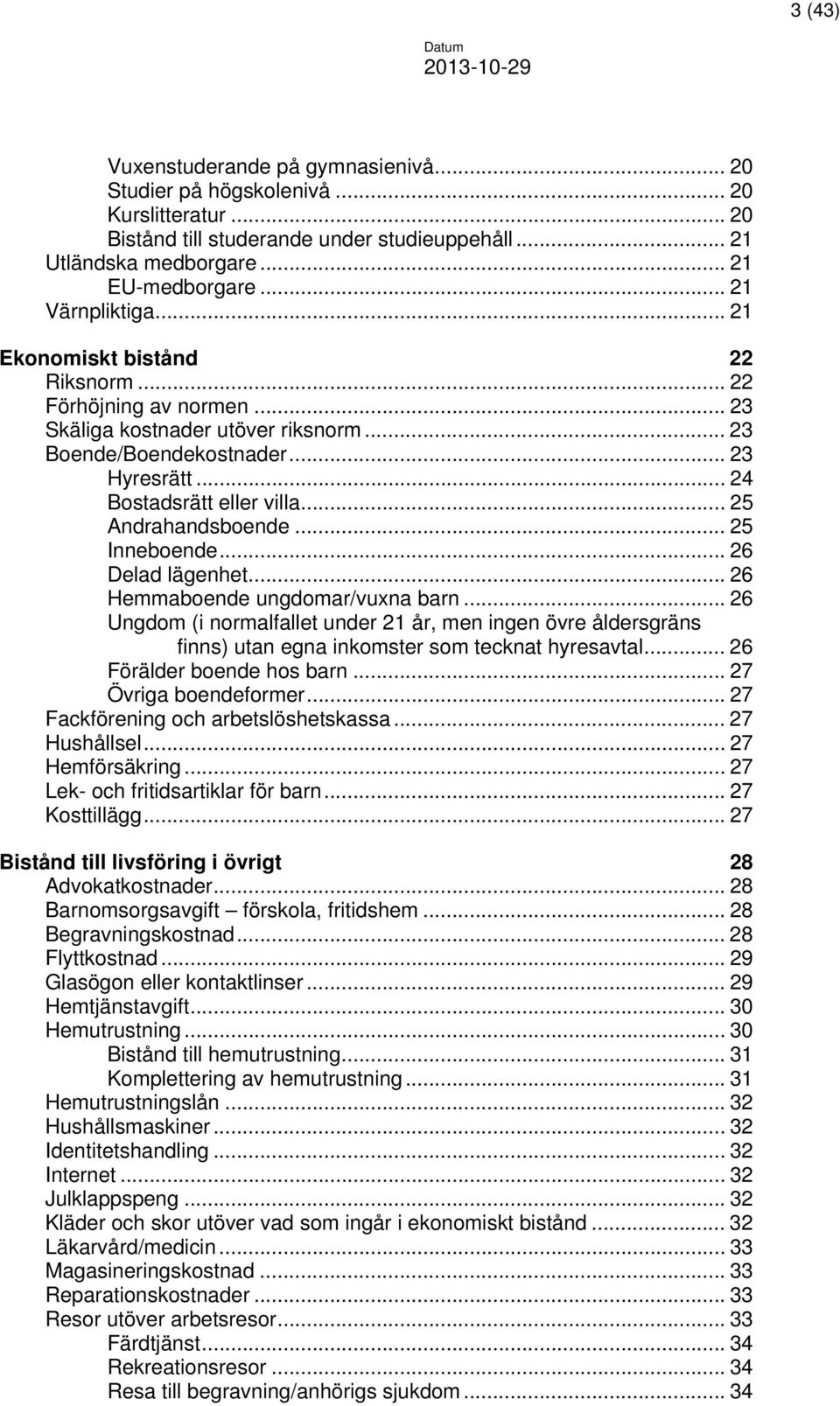 .. 25 Andrahandsboende... 25 Inneboende... 26 Delad lägenhet... 26 Hemmaboende ungdomar/vuxna barn.