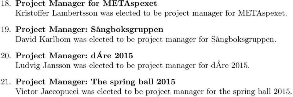 20. Project Manager: dåre 2015 Ludvig Jansson was elected to be project manager for dåre 2015. 21.