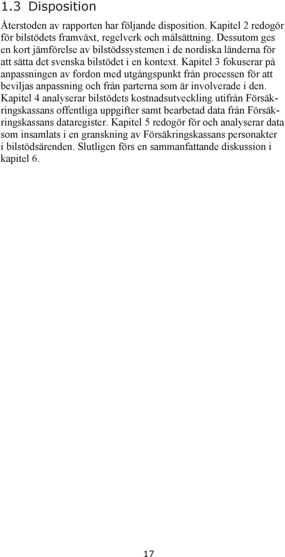 Kapitel 3 fokuserar på anpassningen av fordon med utgångspunkt från processen för att beviljas anpassning och från parterna som är involverade i den.