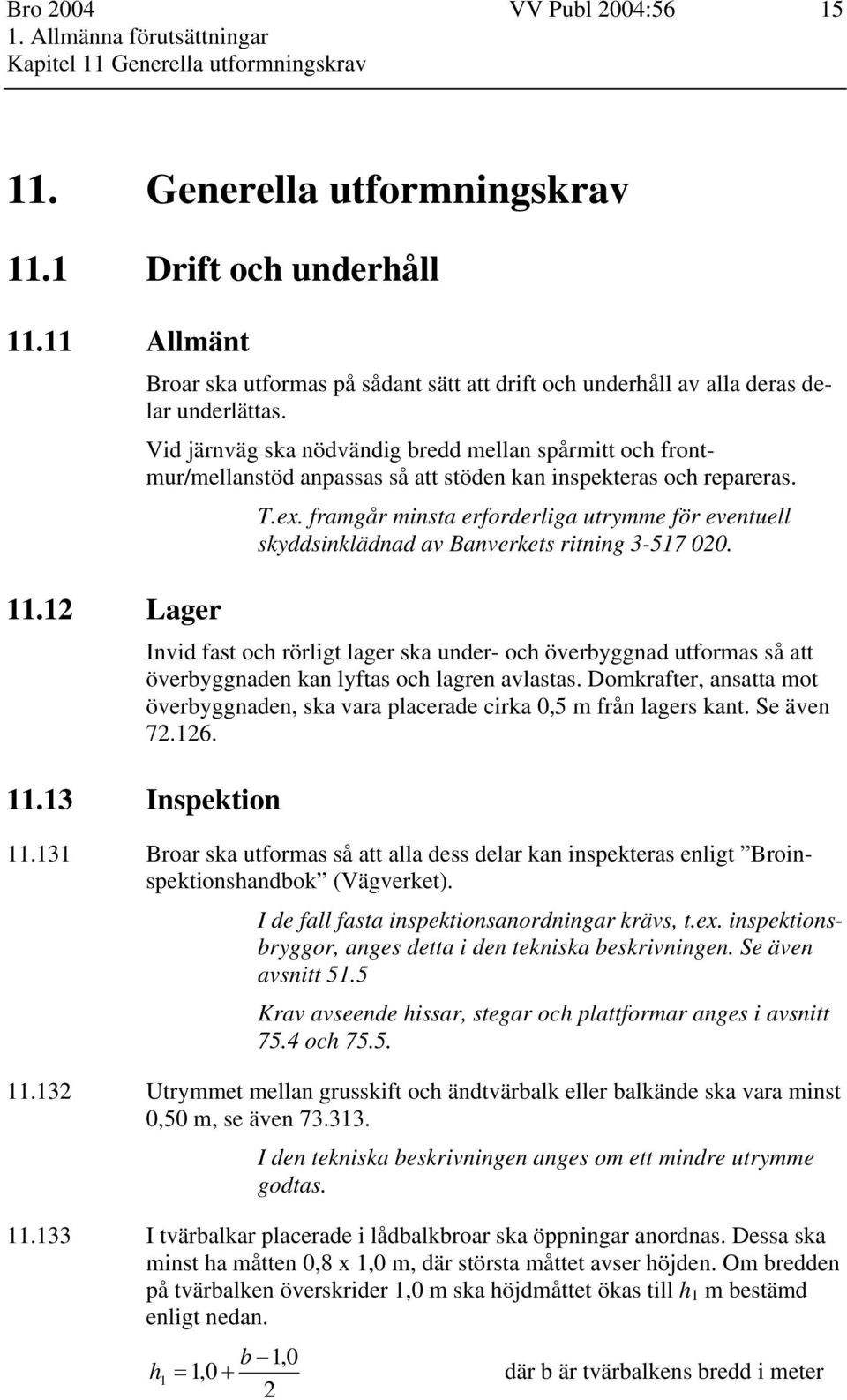 Vid järnväg ska nödvändig bredd mellan spårmitt och frontmur/mellanstöd anpassas så att stöden kan inspekteras och repareras. T.ex.