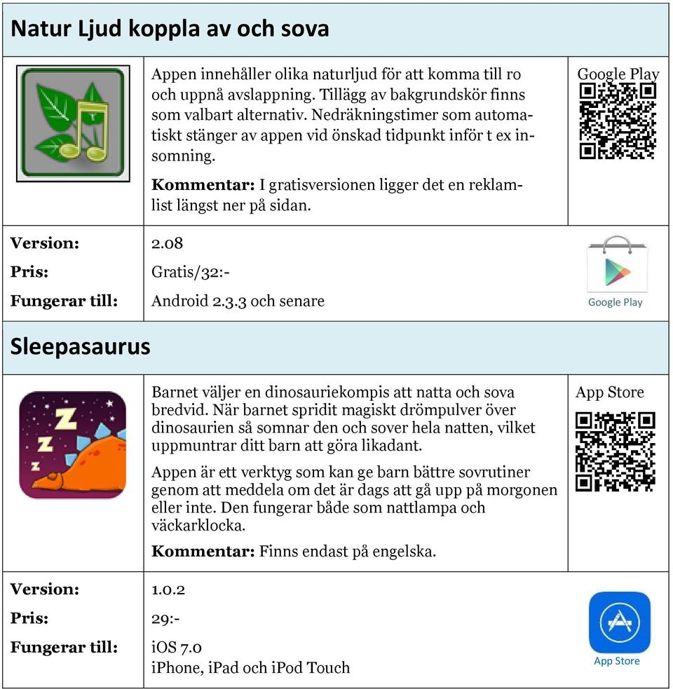 :- Android 2.3.3 och senare Sleepasaurus Barnet väljer en dinosauriekompis att natta och sova bredvid.