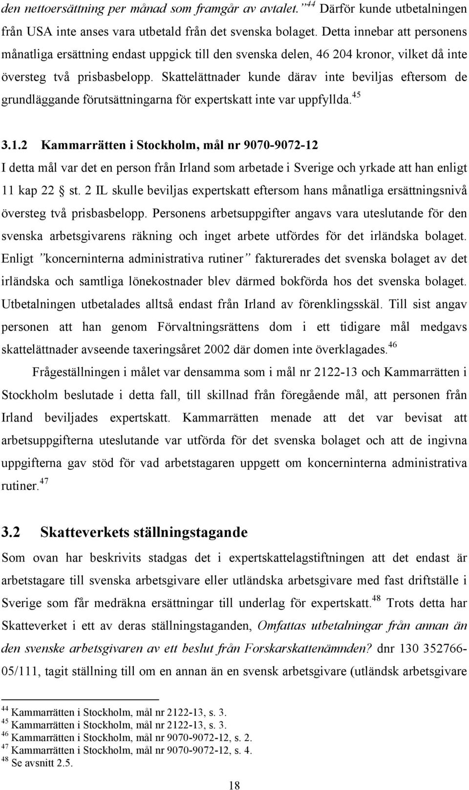 Skattelättnader kunde därav inte beviljas eftersom de grundläggande förutsättningarna för expertskatt inte var uppfyllda. 45 3.1.