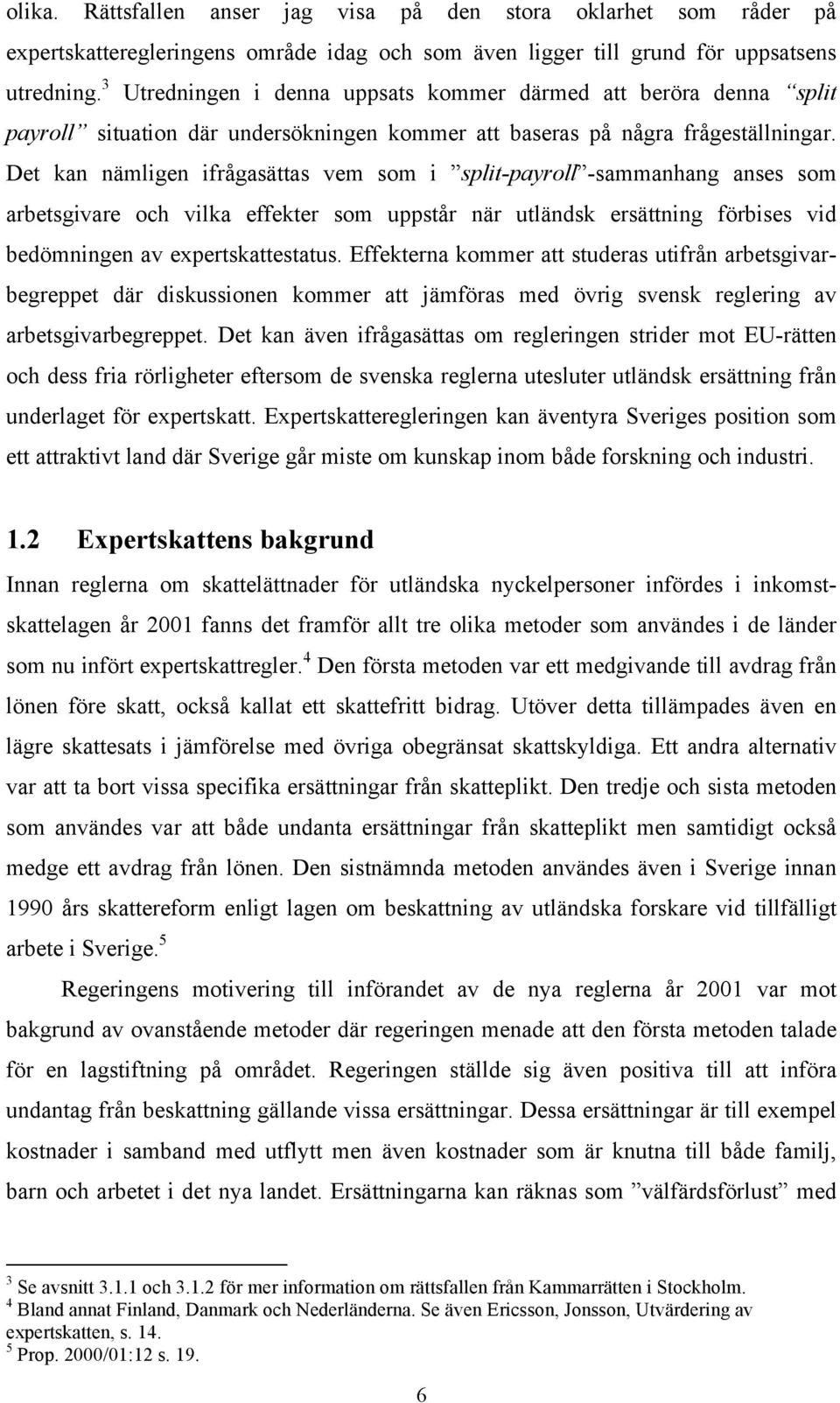 Det kan nämligen ifrågasättas vem som i split-payroll -sammanhang anses som arbetsgivare och vilka effekter som uppstår när utländsk ersättning förbises vid bedömningen av expertskattestatus.