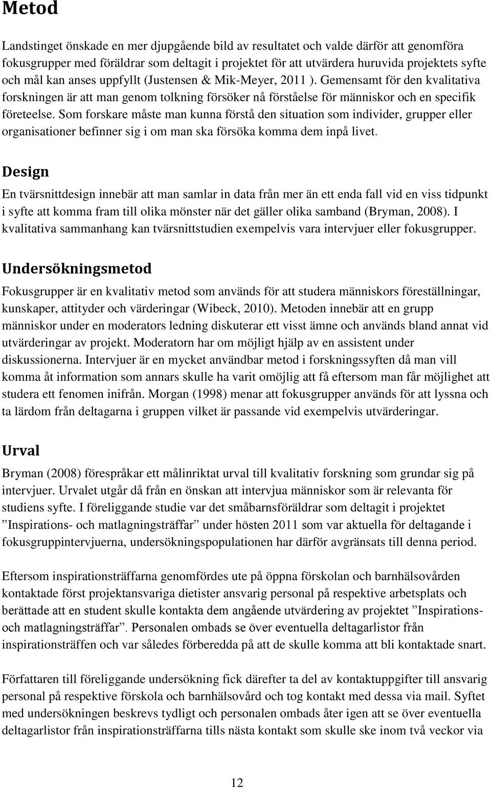 Som forskare måste man kunna förstå den situation som individer, grupper eller organisationer befinner sig i om man ska försöka komma dem inpå livet.