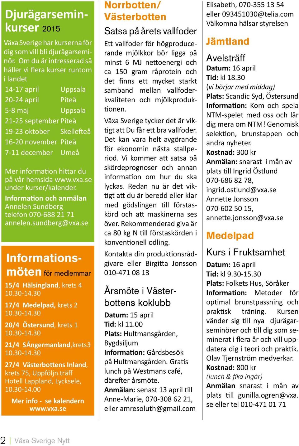 Umeå Mer information hittar du på vår hemsida www.vxa.se under kurser/kalender. Information och anmälan Annelen Sundberg telefon 070-688 21 71 annelen.sundberg@vxa.