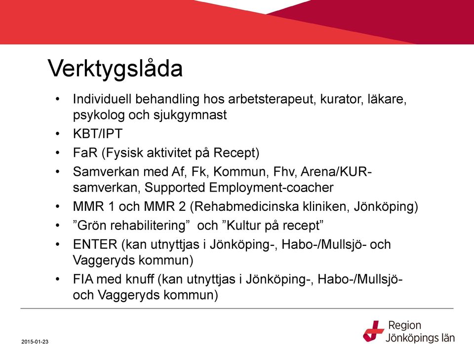 1 och MMR 2 (Rehabmedicinska kliniken, Jönköping) Grön rehabilitering och Kultur på recept ENTER (kan utnyttjas i