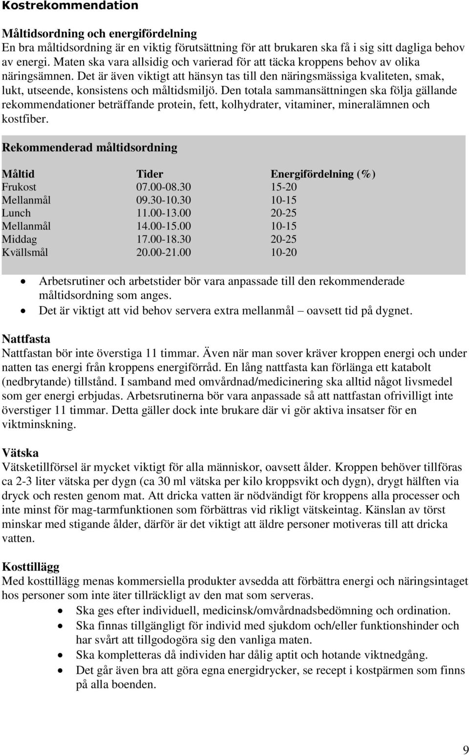 Det är även viktigt att hänsyn tas till den näringsmässiga kvaliteten, smak, lukt, utseende, konsistens och måltidsmiljö.