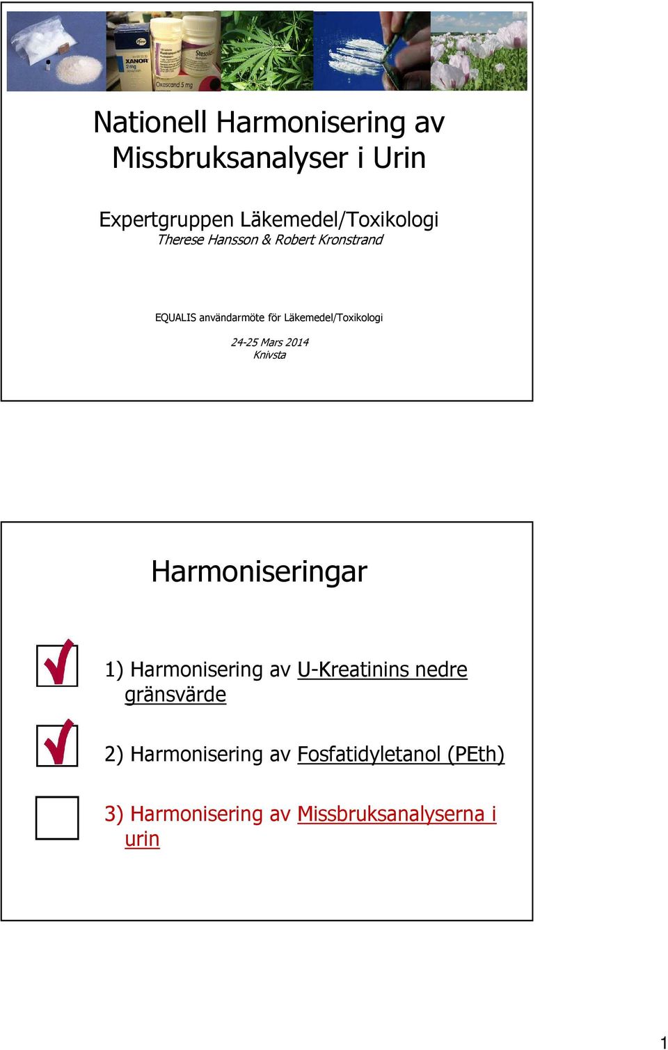 Mars 2014 Knivsta Harmoniseringar 1) Harmonisering av U-Kreatinins nedre gränsvärde 2)