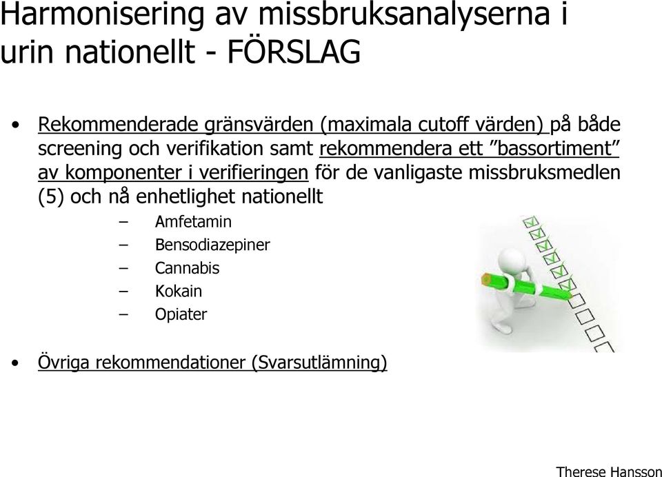 bassortiment av komponenter i verifieringen för de vanligaste missbruksmedlen (5) och nå