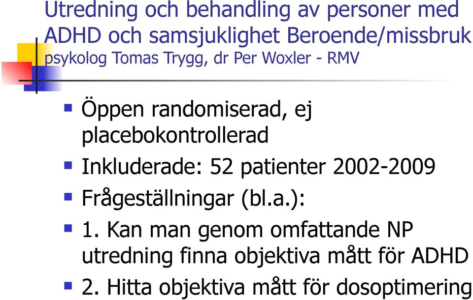 Inkluderade: 52 patienter 2002-2009 Frågeställningar (bl.a.): 1.