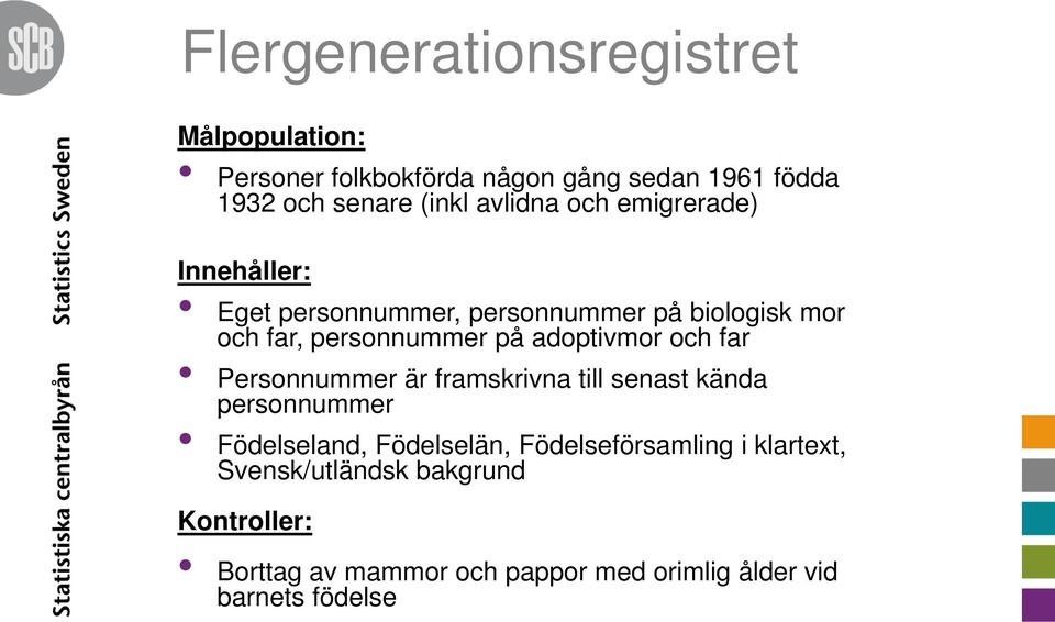 adoptivmor och far Personnummer är framskrivna till senast kända personnummer Födelseland, Födelselän,