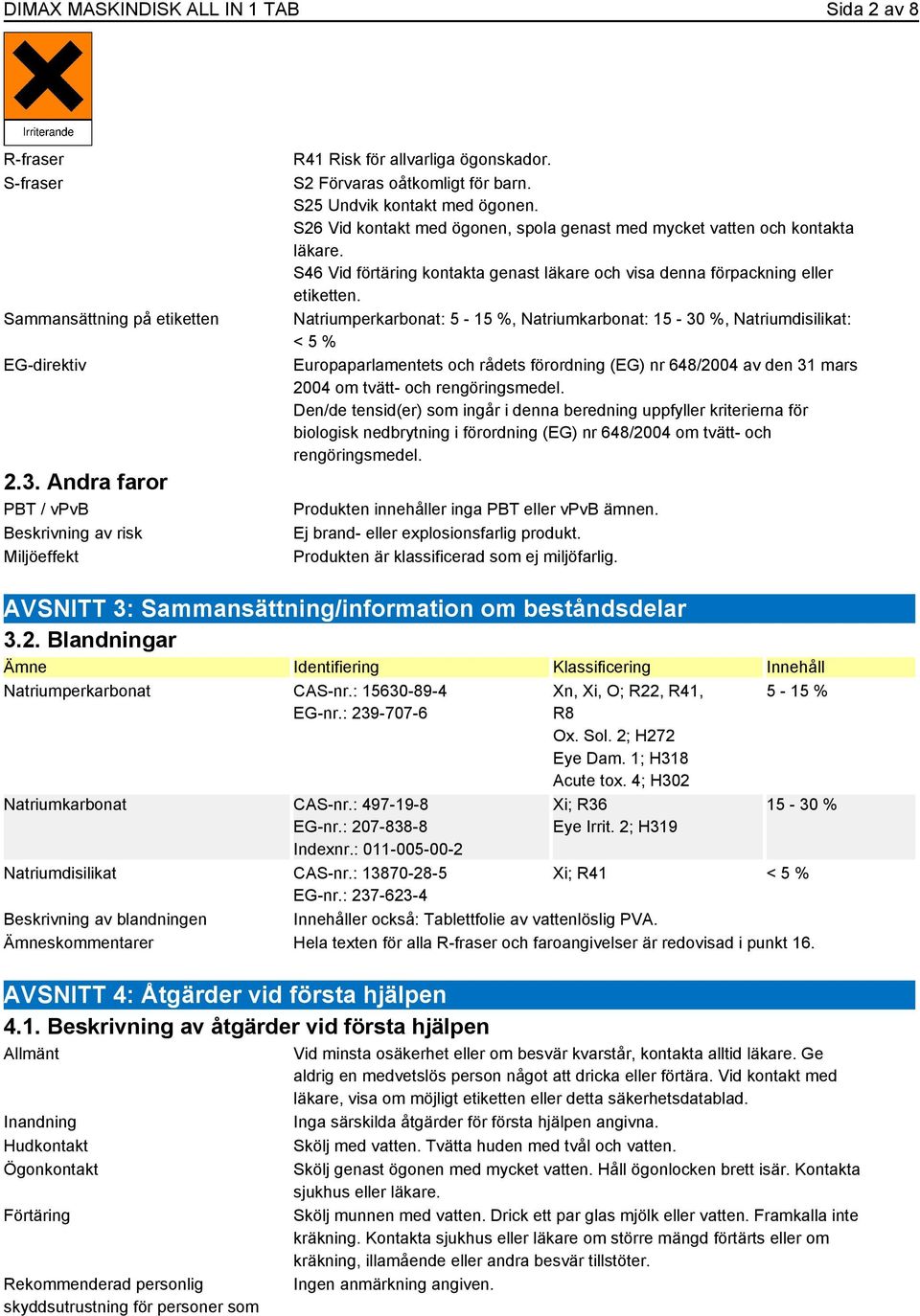 S46 Vid förtäring kontakta genast läkare och visa denna förpackning eller etiketten.