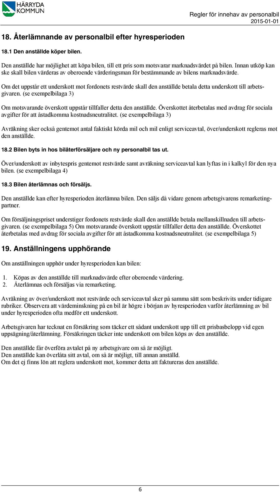 Innan utköp kan ske skall bilen värderas av oberoende värderingsman för bestämmande av bilens marknadsvärde.