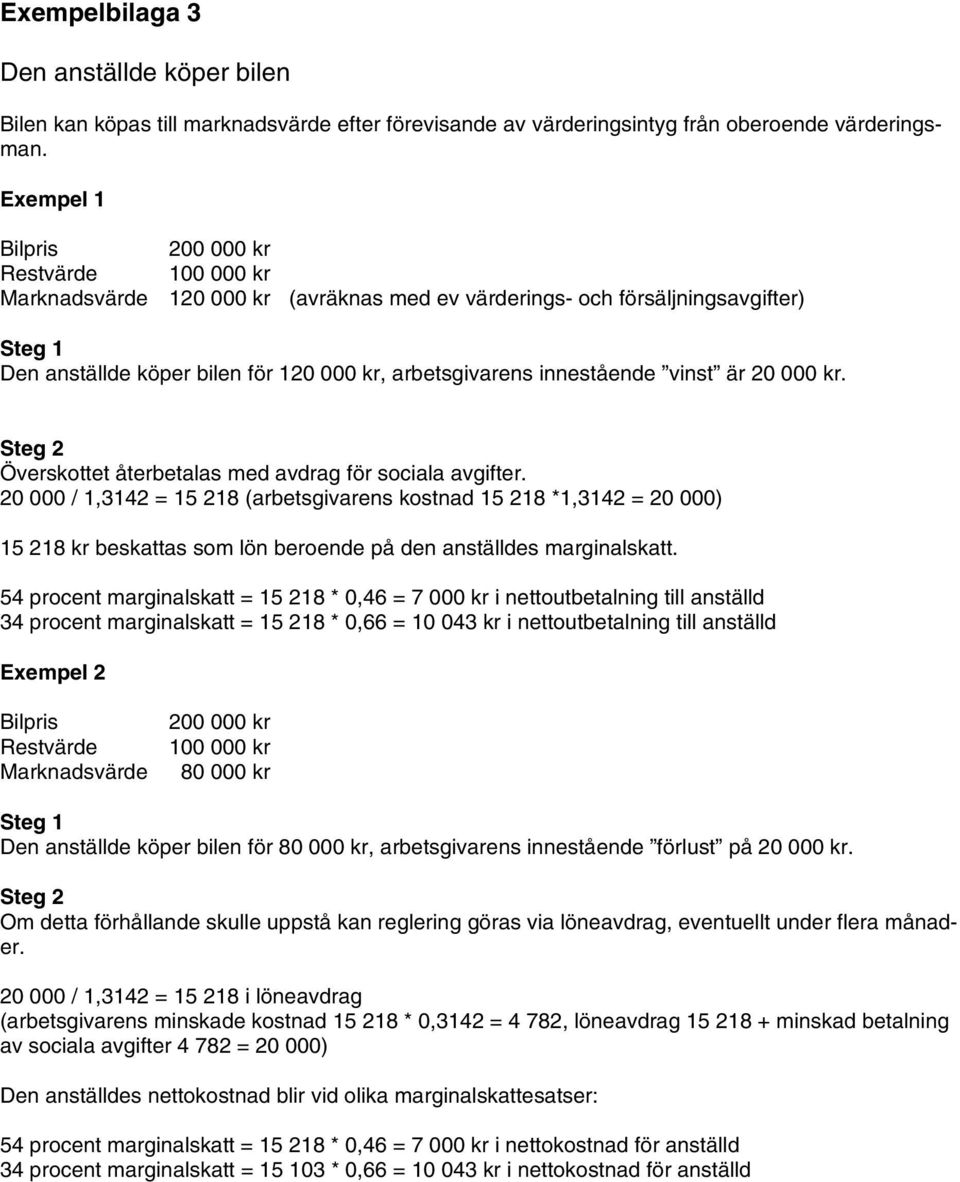 innestående vinst är 20 000 kr. Steg 2 Överskottet återbetalas med avdrag för sociala avgifter.