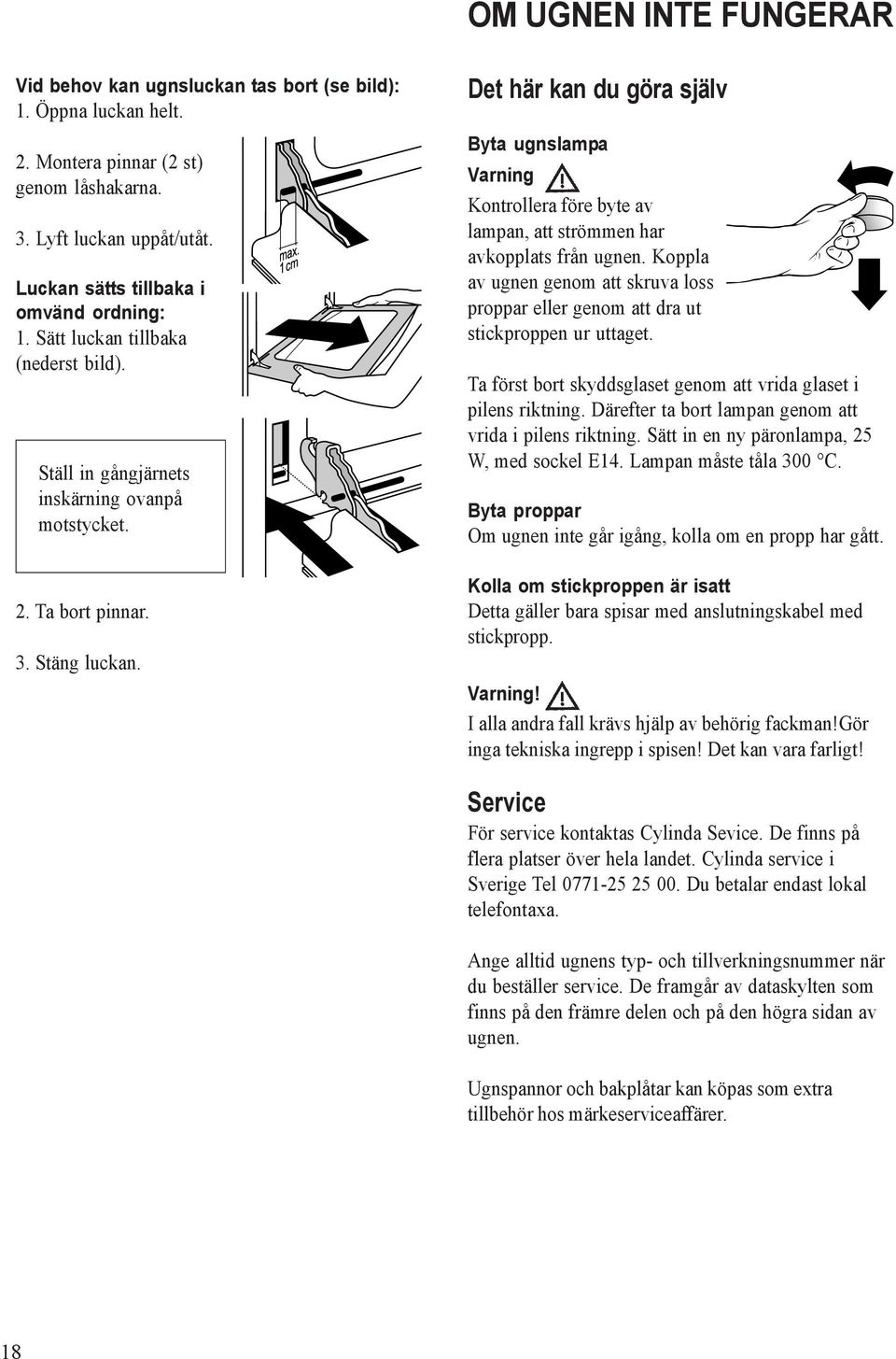 Det här kan du göra själv Byta ugnslampa Varning Kontrollera före byte av lampan, att strömmen har avkopplats från ugnen.