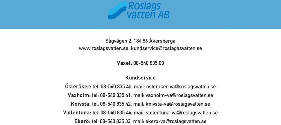 se Vaxholm: tel: 08-540 835 41, mail: vaxholm-va@roslagsvatten.