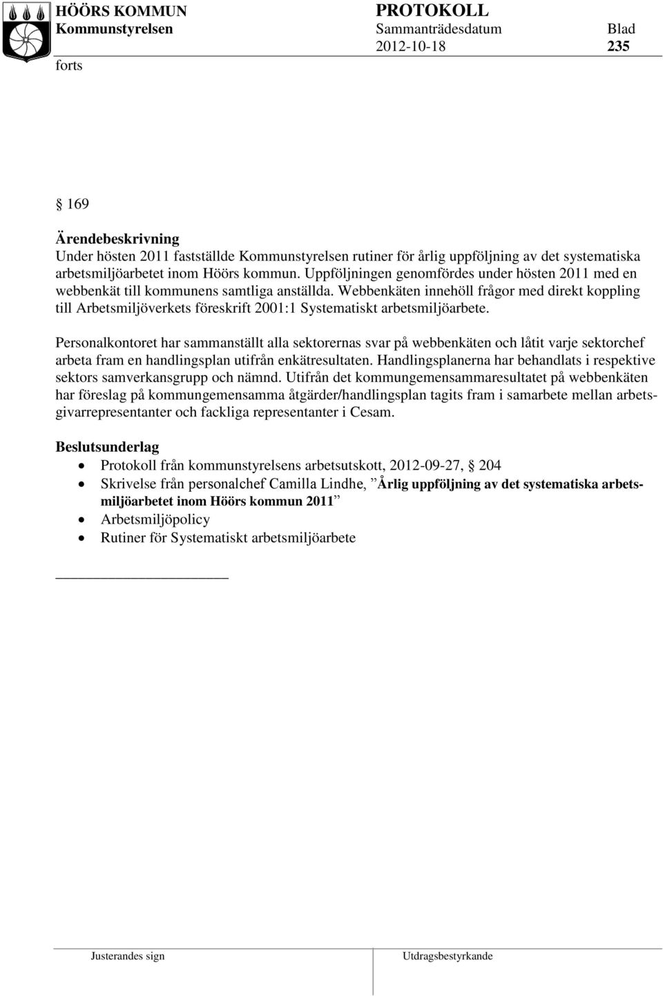 Webbenkäten innehöll frågor med direkt koppling till Arbetsmiljöverkets föreskrift 2001:1 Systematiskt arbetsmiljöarbete.