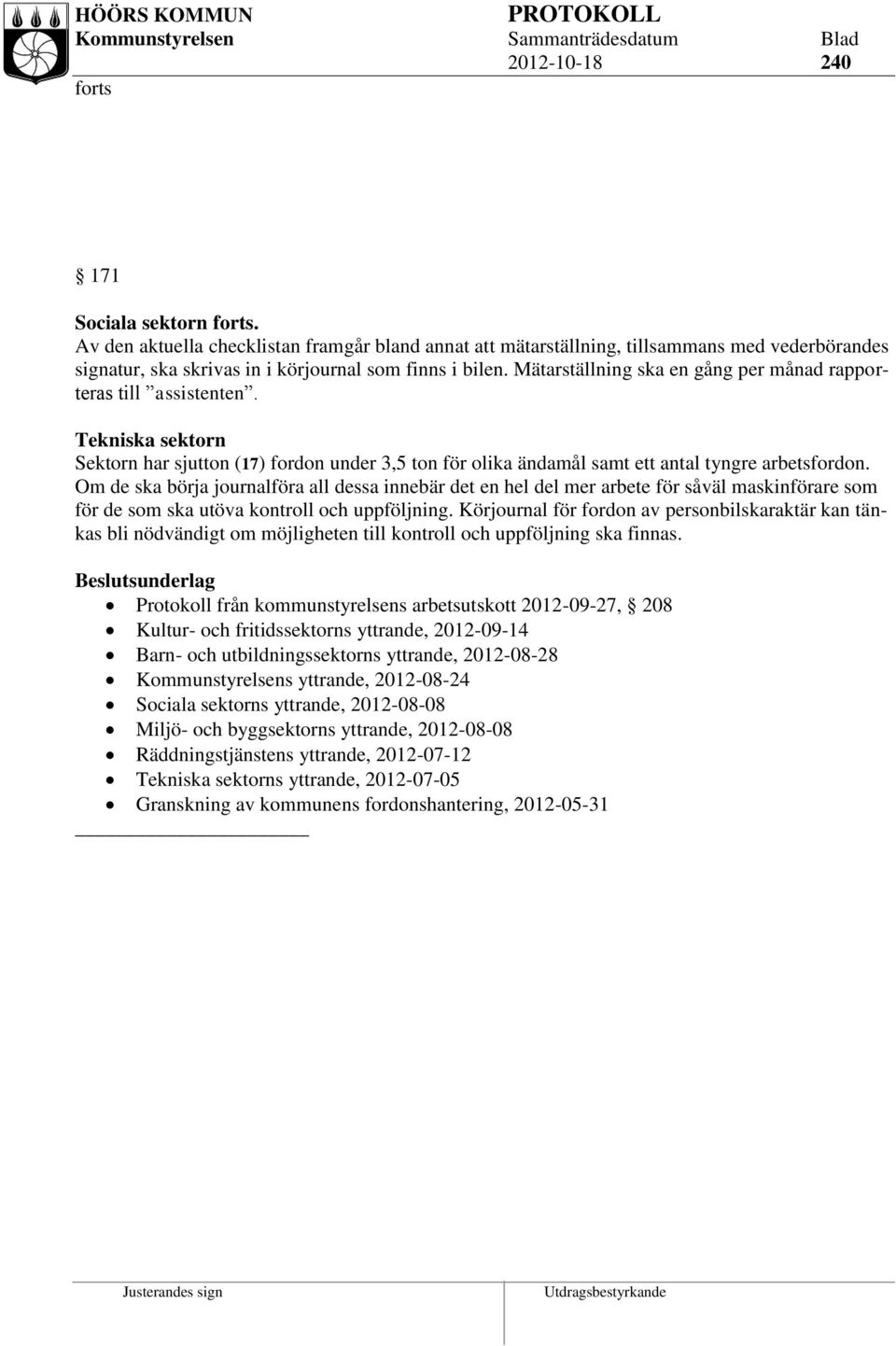 Om de ska börja journalföra all dessa innebär det en hel del mer arbete för såväl maskinförare som för de som ska utöva kontroll och uppföljning.