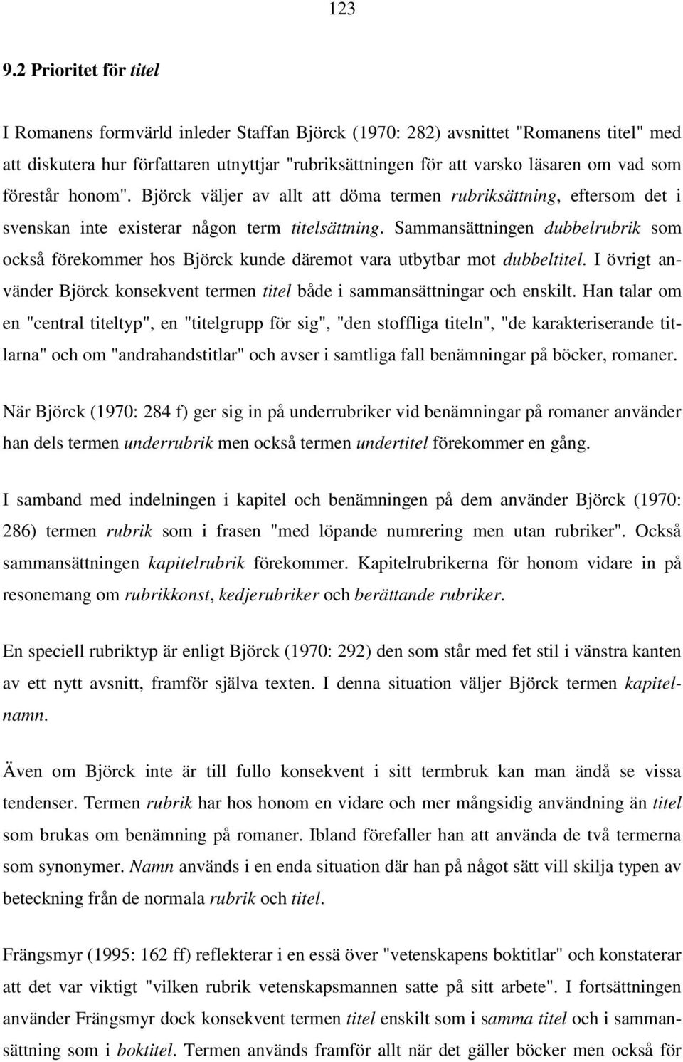 som förestår honom". Björck väljer av allt att döma termen rubriksättning, eftersom det i svenskan inte existerar någon term titelsättning.