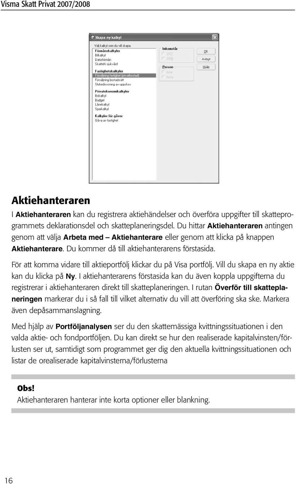 För att komma vidare till aktieportfölj klickar du på Visa portfölj. Vill du skapa en ny aktie kan du klicka på Ny.