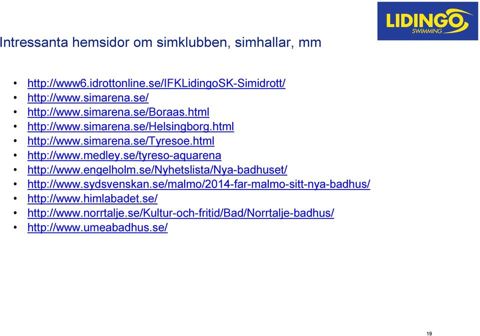 se/tyreso-aquarena http://www.engelholm.se/nyhetslista/nya-badhuset/ http://www.sydsvenskan.