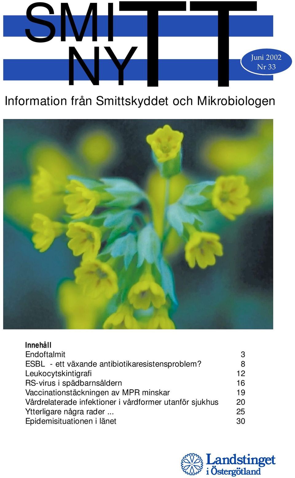 8 Leukocytskintigrafi 12 RS-virus i spädbarnsåldern 16 Vaccinationstäckningen av MPR