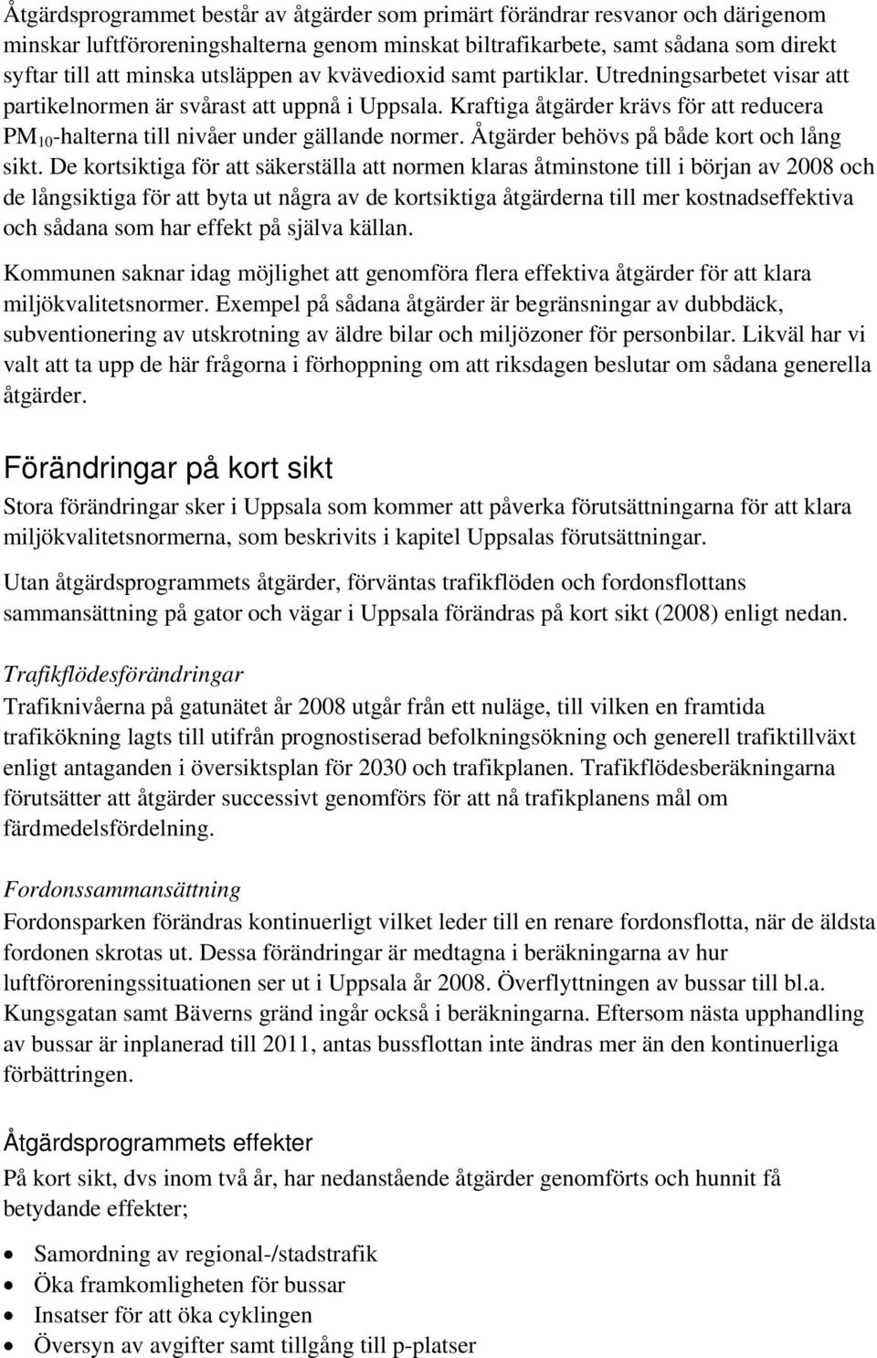 Kraftiga åtgärder krävs för att reducera PM 10 -halterna till nivåer under gällande normer. Åtgärder behövs på både kort och lång sikt.