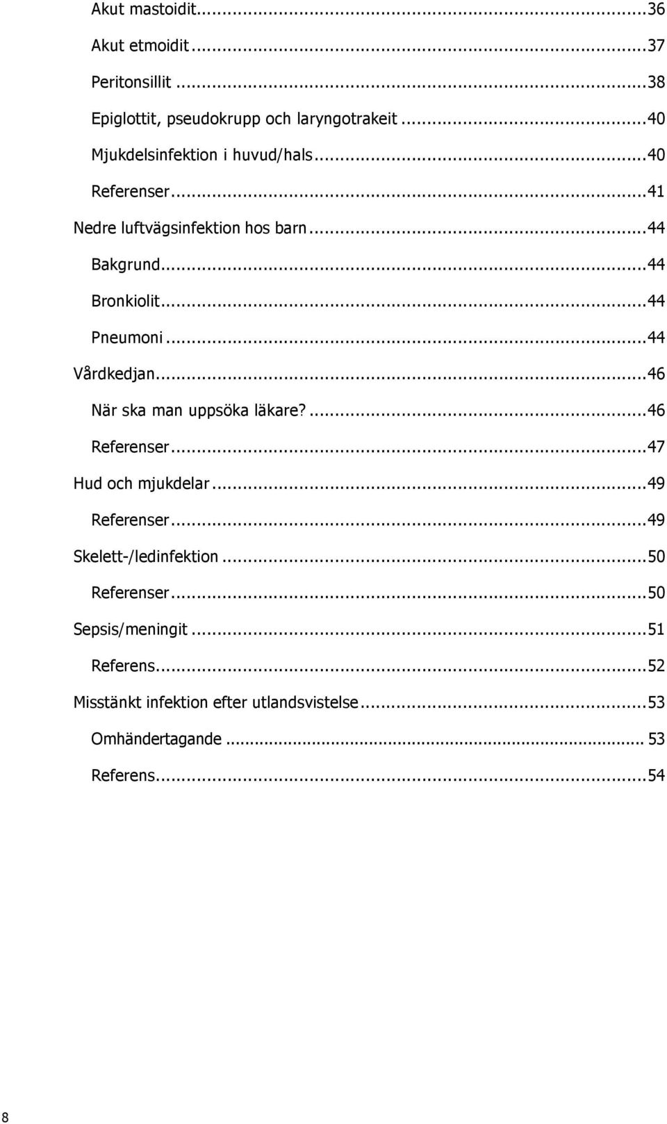 ..44 Pneumoni...44 Vårdkedjan...46 När ska man uppsöka läkare?...46 Referenser...47 Hud och mjukdelar...49 Referenser.