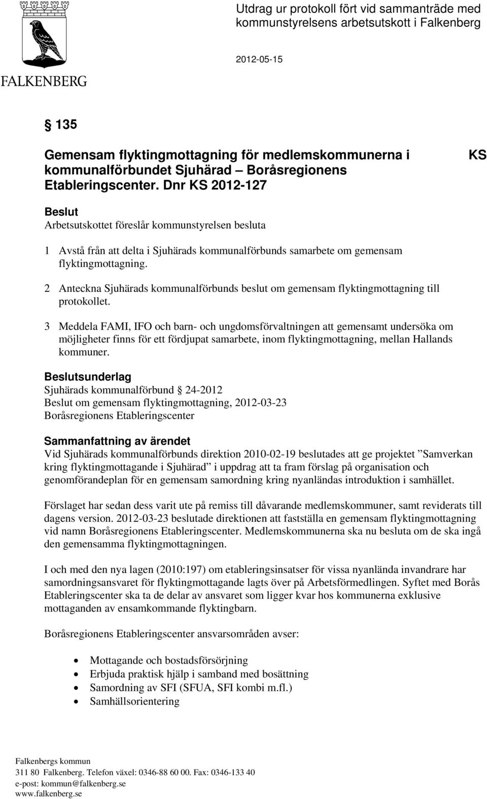 2 Anteckna Sjuhärads kommunalförbunds beslut om gemensam flyktingmottagning till protokollet.