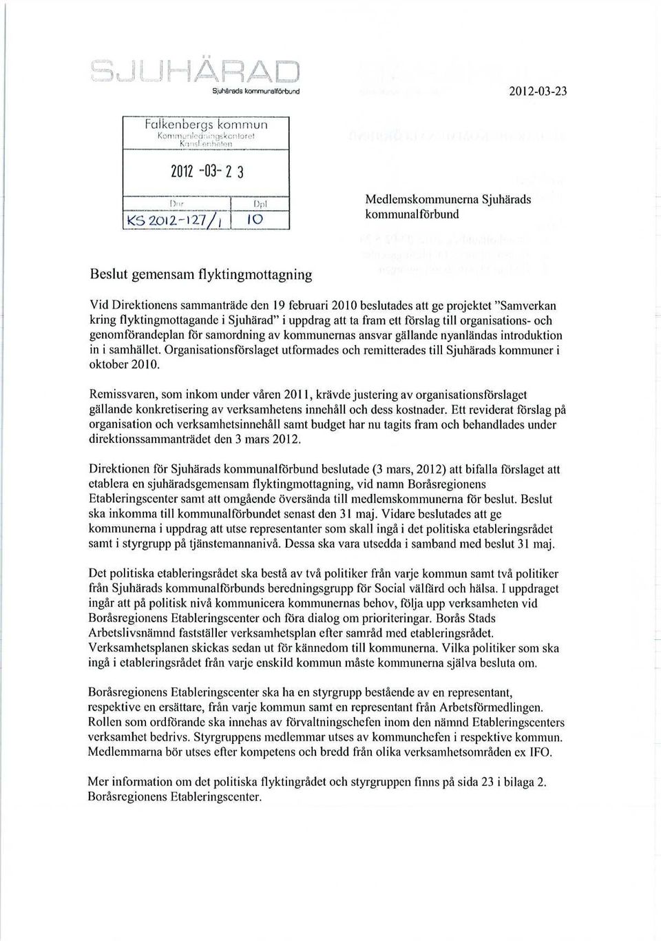 ansvar gällande nyanländas introduktion in i samhället. Organisationsförslaget utformades och remitterades till Sjuhärads kommuner i oktober 2010.