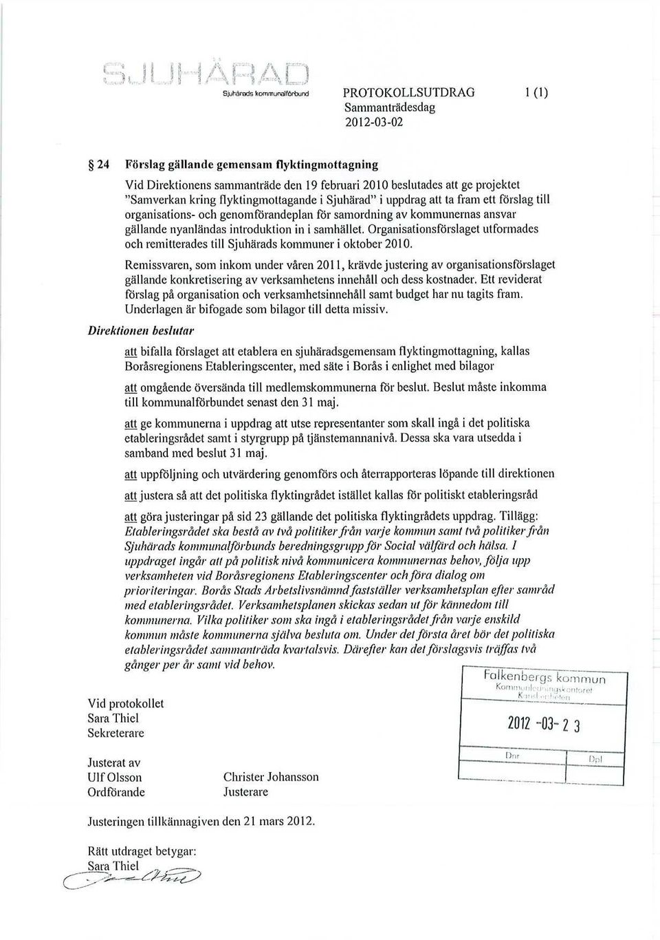 samhället. Organisationsförslaget utformades och remitterades till Sjuhärads kommuner i oktober 2010.