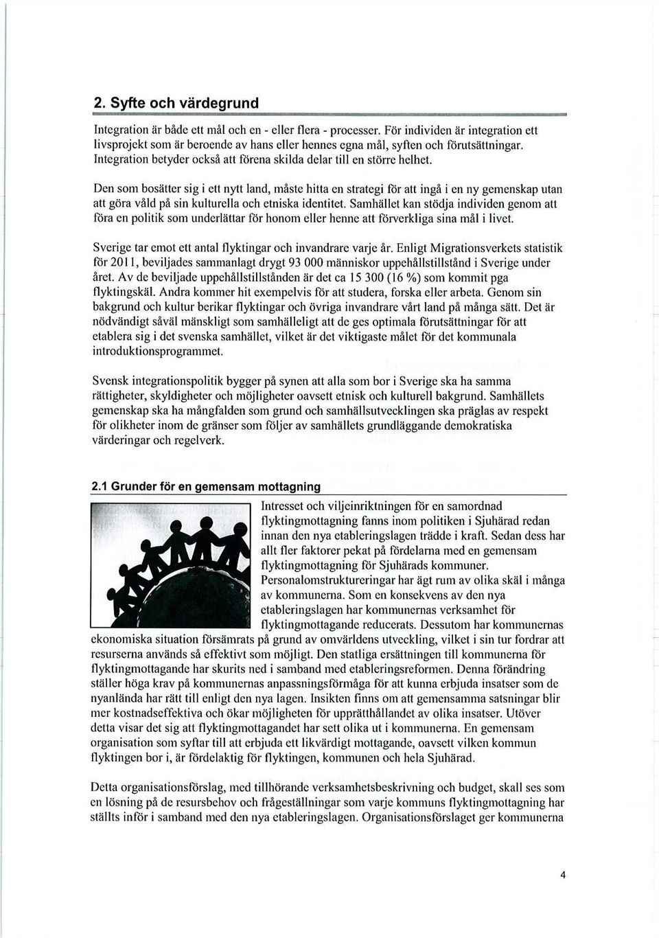 Den som bosätter sig i ett nytt land, måste hitta en strategi för att ingå i en ny gemenskap utan att göra våld på sin kulturella och etniska identitet.