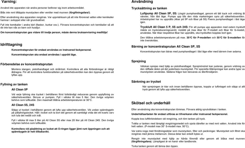 ). Förvara koncentratsprutan och kemikalier så att de inte kan nås av barn och husdjur. Om koncentratsprutan ges vidare till tredje person, måste denna bruksanvisning medfölja!